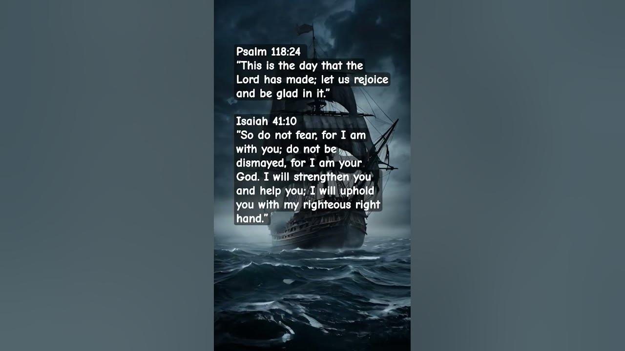 Psalm 118:24 “This is the day that the Lord has made; let us rejoice and be glad in it.”3. Isaiah