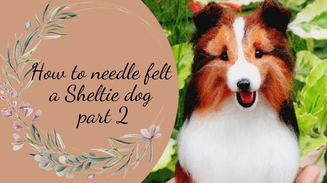 Needle felting dog/How to needle felt a sheltie dog part 2/How to