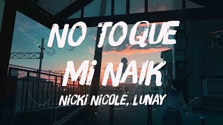 No Toque Mi Naik - Nicki Nicole, Lunay (Lyrics Version) ⛰