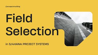 Field Selection in Project Systems - Part 2  |  AC SAP Consulting