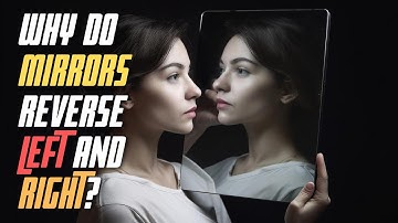 Unlocking Mystery: Why Do Mirrors Reverse Left and Right?