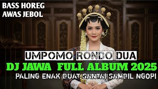 DJ JAWA FULL ALBUM 2025 UMPOMO RONDO DUA PALING ENAK BUAT SANTAI SAMBIL NGOPI 