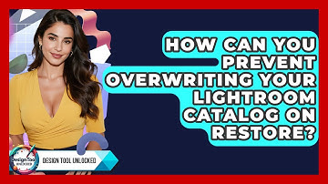 How Can You Prevent Overwriting Your Lightroom Catalog On Restore? - Design Tool Unlocked