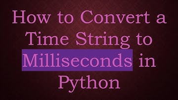 How to Convert a Time String to Milliseconds in Python