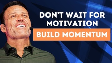 Don’t Wait for Motivation Build Momentum || Tony Robbins Motivational Speech