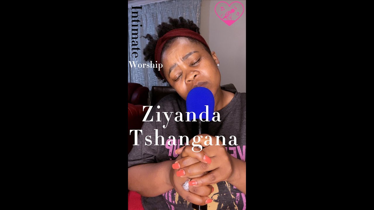 Intimate Worship   Ziyanda Tshangana