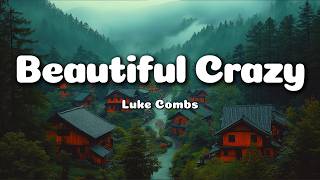 Luke Combs – Beautiful Crazy (Lyrics) | Heartwarming & Romantic