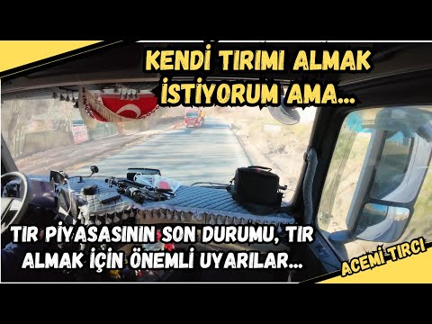 Kendi TIR'ımı almak İstiyorum Ama... Tır Piyasası Ne Durumda?