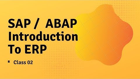 SAP  ABAP - Introduction to ERP  ||  Class 02