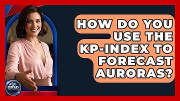 How Do You Use The Kp-index To Forecast Auroras? - Profiles in Politics