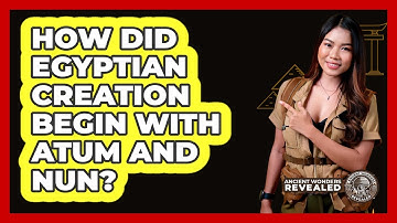 How Did Egyptian Creation Begin With Atum And Nun? - Ancient Wonders Revealed