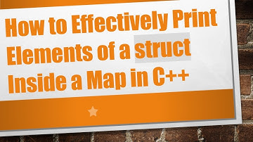 How to Effectively Print Elements of a struct Inside a Map in C++