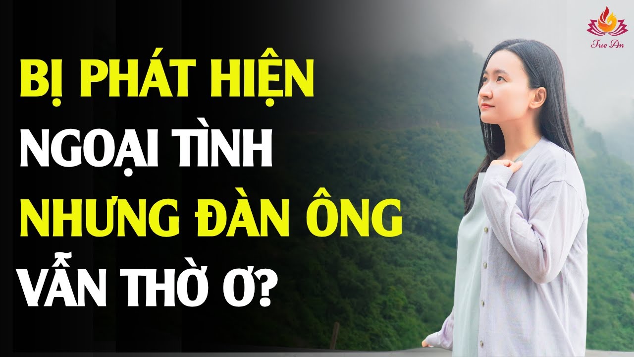 Ngoại Tình Bị Phát Hiện Nhưng Anh Ta Vẫn Sống Như Không Có Chuyện Gì, Phụ Nữ Nên Làm Sao?