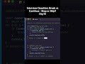 Interview Question: Break vs Continue - Stop or Skip? Day13 #shorts #interview #frontend #javascript
