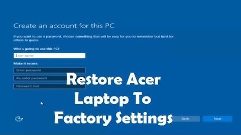 How To Restore An Acer Laptop To Factory Settings [Tutorial]