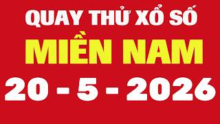 Quay Thử Xổ Số Miền Nam 20/5/2026 - Quay Thử XSMN - Quay Thử Xổ Số Kiến Thiết Miền Nam