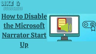 How to Disable the Microsoft Narrator Start Up
