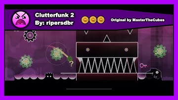 Geometry Dash - Clutterfunk 2 by ripersdbr All Coins 100% Complete (Original by MasterTheCubes)