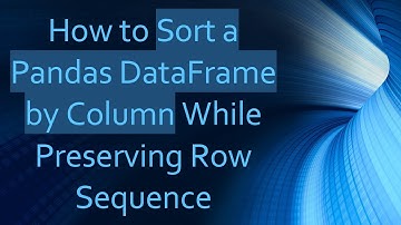 How to Sort a Pandas DataFrame by Column While Preserving Row Sequence