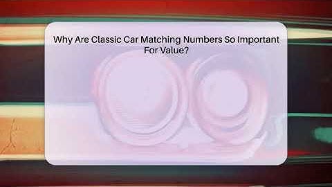 Why Are Classic Car Matching Numbers So Important For Value? - Car Collector Enthusiasts