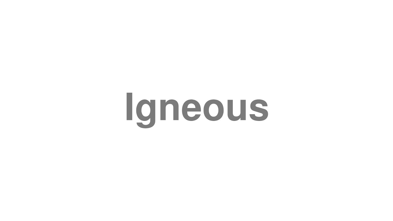 How to Pronounce "Igneous"