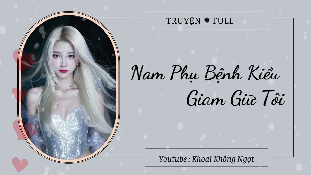 [ Truyện ] Nam Phụ Bệnh Kiều Giam Giữ Tôi | Khoai Không Ngọt