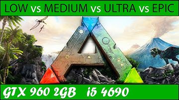 ARK: Survival Evolved (LOW vs MEDIUM vs HIGH vs EPIC) | GTX 960 + i5 4690 [1080p 60fps]