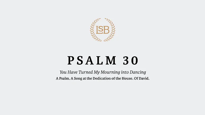 A Reading of Psalm 30 in the LSB by Patrick Cho