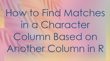 How to Find Matches in a Character Column Based on Another Column in R
