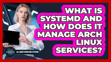 What Is Systemd And How Does It Manage Arch Linux Services? - All About Operating Systems