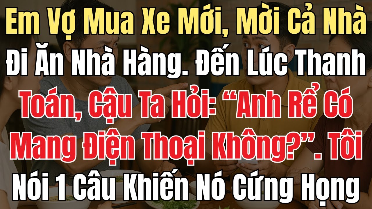 Em Vợ Mua Xe Mới, Mời Cả Nhà Đi Ăn Nhà Hàng. Khi Thanh Toán Nó Hỏi: 