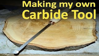 Making my own Carbide Woodturning Tool