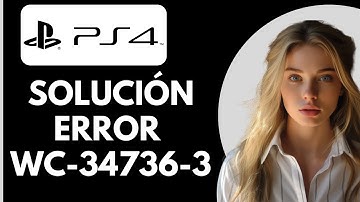 SOLUCIÓN Error de PS4 WC-34736-3: Cómo Arreglarlo