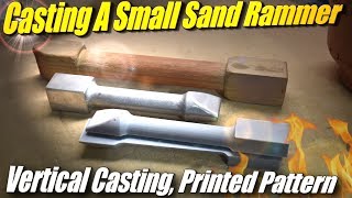 Casting Aluminum Sand Rammer from a 3D Printed Pattern with a Vertical Casting Flask