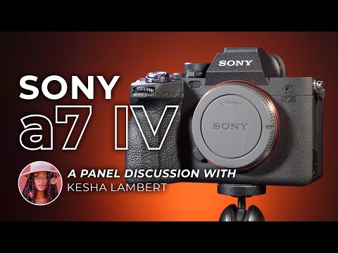 NEW Sony a7 IV: Panel Discussion on the a7IV with Sony & Kesha Lambert