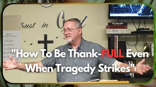 (Msg.,prayers) How To Be Thank-FULL When Tragedy Strikes (11/6/2025 Family Training. Hour,4K/UHD)