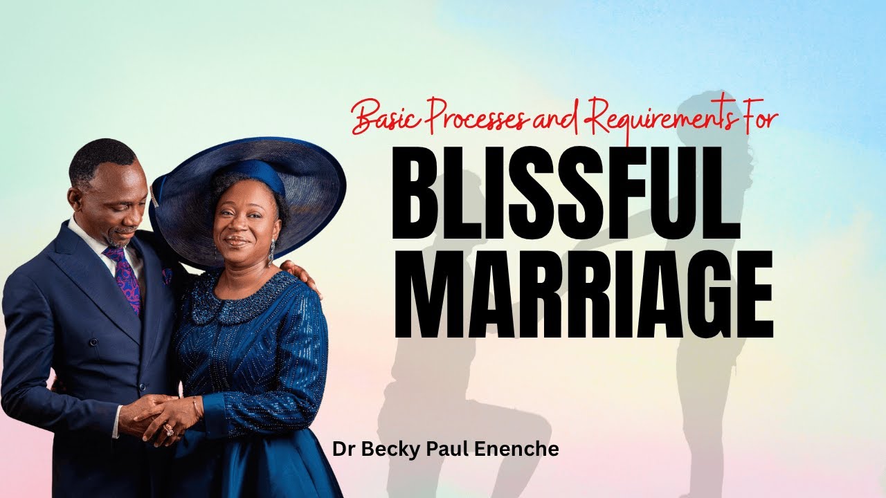 9 Basic Processes And Requirements For Blissful MARRIAGE || Becky Paul Enenche #love #relationship