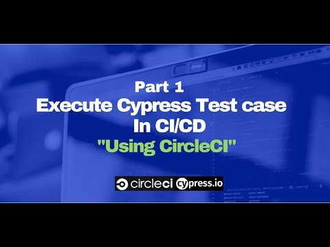 Part 1 Execute Cypress test cases in CI/CD CircleCI | CircleCI ...