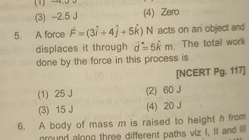 A force vec F =(3 hat i +4 hat j +5 hat k ) N acts on an object and displaces it through vec d =5