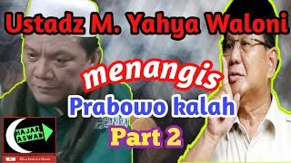 Ust Yahya Waloni Menangis Prabowo Kalah Ll  Part 2