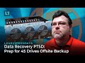 Data recovery ptsd prep for 45 drives offsite backup