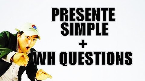 Wh Questions y Presente Simple
