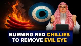 Ruling On Burning Red Chillies To Remove Evil Eye And What Is The Sunnah Way For It Sheikh Im