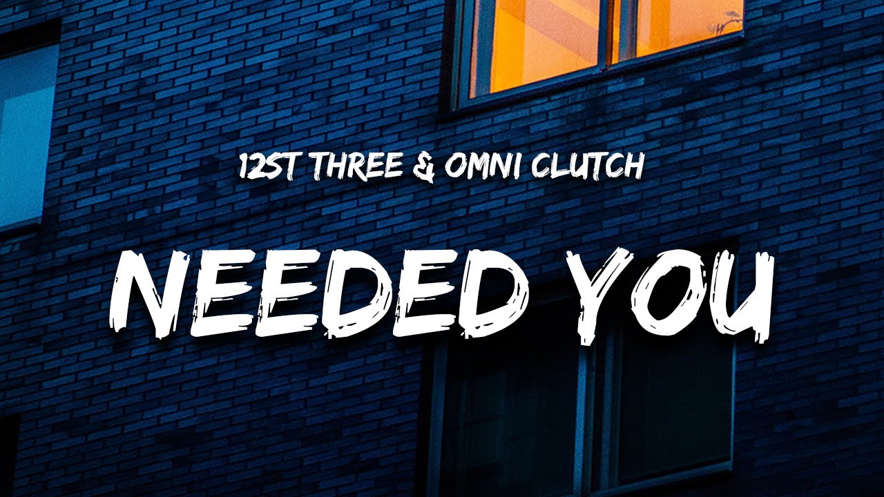 Download Needed You - 12st Three & Omni Clutch (Lyrics) "so lovely this pain i" MP3