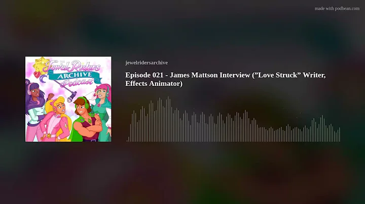 Episode 021 - James Mattson Interview (Love Struck...