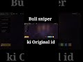 Free fire bull sniper id ki original  bull sniper  id number free fire uid shorts