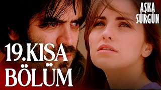 Aşka Sürgün 19. Kısa Bölüm