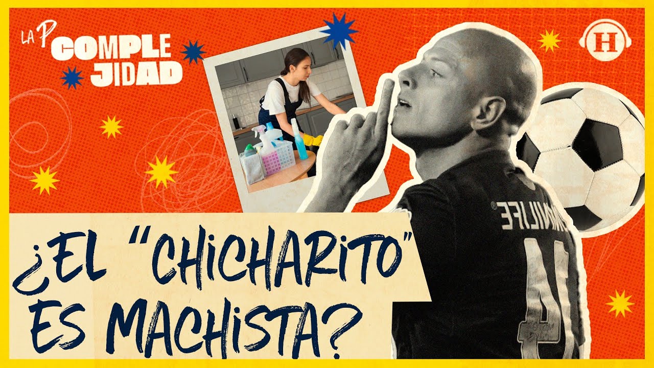 ¿El “Chicharito” fue machista o quiso hacer polémica?  | La P Complejidad