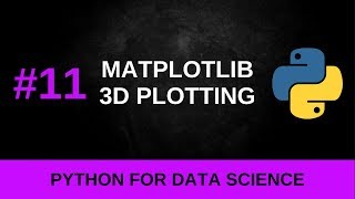 Python Data Science Tutorial #11 - 3D Plotting with Matplotlib