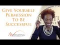 Give Yourself Permission To Be Successful - Lisa Nichols